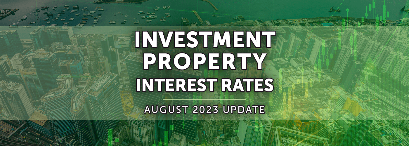 Investment Property Interest Rates August 2023 Update