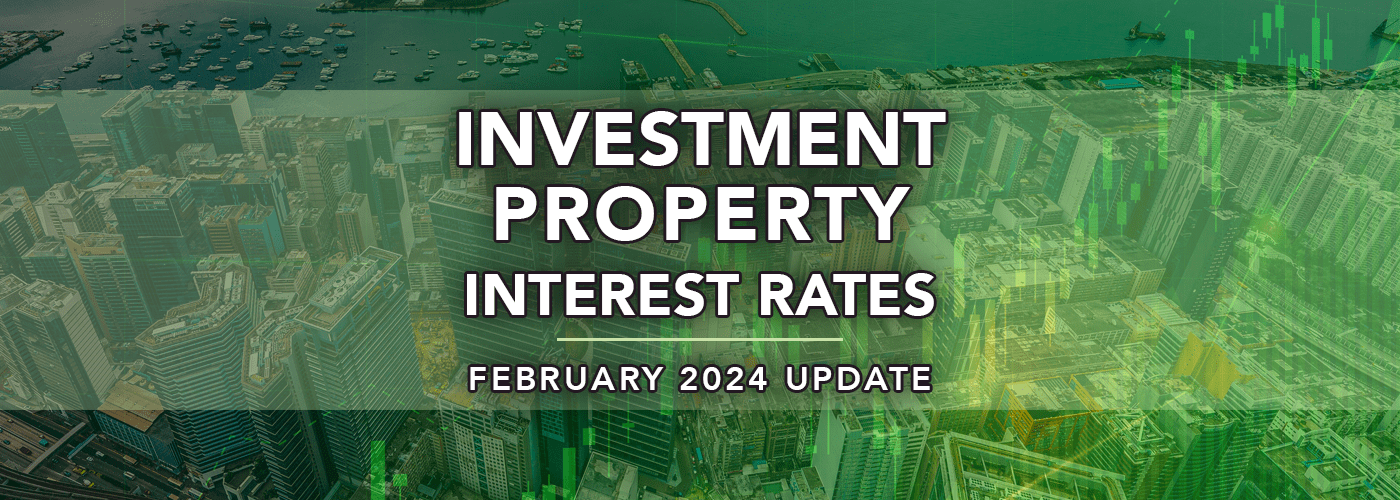 Investment Property Interest Rates February 2024 Update